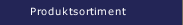 Produktsortiment